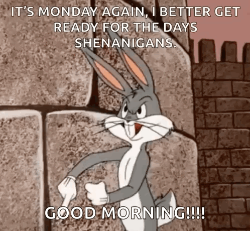Bugs Bunny Says It 'S Monday Again , I Better Get Ready For The Days Shenanigans Good Morning !!! GIF