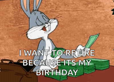 Bugs Bunny Sitting On Money Saying I Want To Retire It's My Birthday GIF