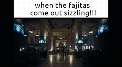 Building Saying When The Fajitas Come Out Sizzling GIF