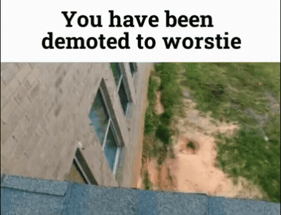 Building Saying You Have Been Demoted To Worstie GIF