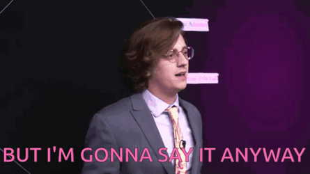 But I'm Gonna Say It Anyway GIF