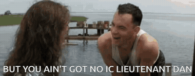 But You Ain'T Go No Ic Lieutenant Dan GIF