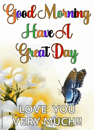 Butterfly on Flower Saying Good Morning Have a Great Day Love You Very Much