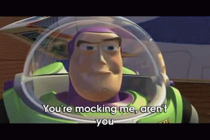 Buzz Lightyear From Toy Story Is Saying `` You 'Re Mocking Me , Aren 'T You '' GIF