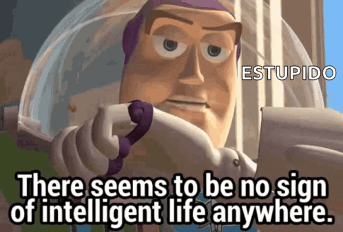 Buzz Lightyear From Toy Story Says " There Seems To Be No Sign Of Intelligent Life Anywhere .. " GIF
