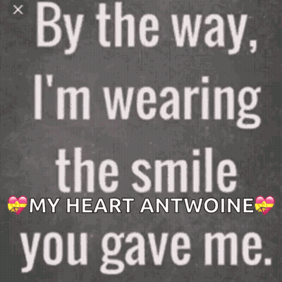 By The Way I 'M Wearing The Smile My Heart Antoine You Gave Me . GIF