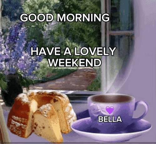 Cake And Cup Of Coffee With Text Good Morning Have A Lovely Weekend GIF