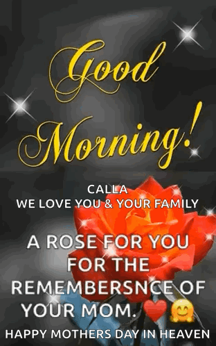 Calla We Love You And Your Family A Rose For You For The Remembernce Of Your Mom . Happy Mothers Day In Heaven GIF