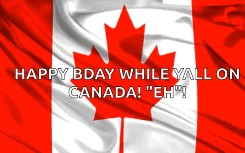 Canadian Flag With Happy Bday While Yall On Canada Eh GIF