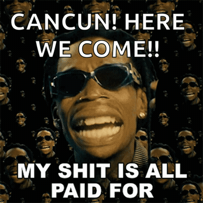 Cancun Here We Come My Shit Is All Paid For Poster GIF