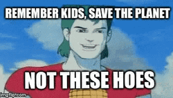 Captain Planet Not These Hoes GIF