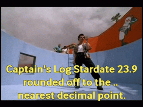 Captain 'S Log Stardate 23.9 Rounded Off To The Nearest Decimal Point GIF