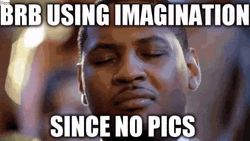 Carmelo Anthony BRB Using Imagination Since No Pics GIF