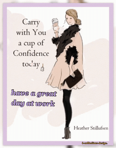 Carry With You A Cup Of Confidence Today Poster By Heather Stillufsen GIF