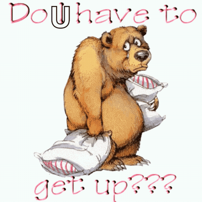 Cartoon Bear Holding Pillows Saying Do U Have To Get Up