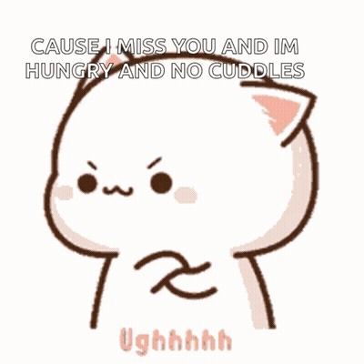 Cartoon Cat Says Cause I Miss You And Im Hungry And No Cuddles Ughhhhh GIF