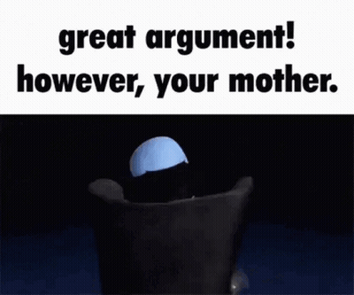 Cartoon Character Great Argument However Your Mother GIF