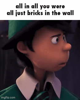 Cartoon Character In Green Hat And Tie All In All You Were All Just Bricks In The Wall GIF