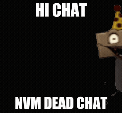 Cartoon Character In Party Hat Saying Hi Chat Nvm Dead Chat GIF
