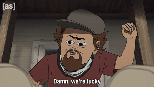 Cartoon Character Saying Damn We're Lucky In Front Of As Sign GIF