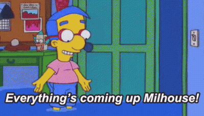 Cartoon Character Saying Everything's Coming Up Milhouse GIF
