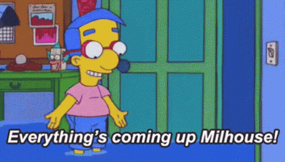 Cartoon Character Saying Everything's Coming Up Milhouse GIF