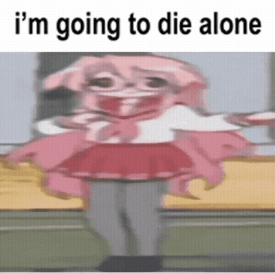 Cartoon Character Saying I'm Going To Die Alone GIF