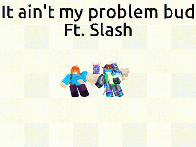 Cartoon Character Saying It Ain't My Problem Bud Ft. Slash GIF