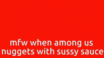 Cartoon Character Saying MFW When Among Us Nuggets With Sussy Sauce GIF
