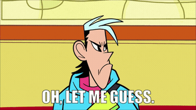 Cartoon Character Saying Oh Let Me Guess GIF