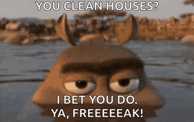 Cartoon Character Saying You Clean Houses I Bet You Do Ya Freeeeek GIF