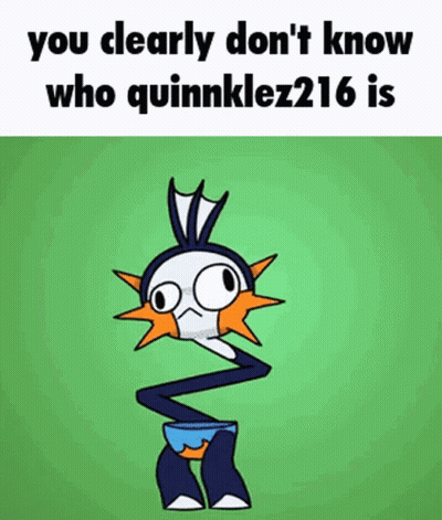 Cartoon Character Saying You Clearly Don't Know Who Quinnklez216 Is GIF