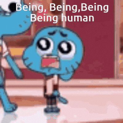 Cartoon Character Says Being Being Being Human GIF