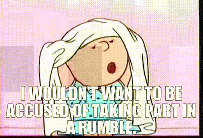 Cartoon Character Says I Wouldn't Want To Be Accused Of Taking Part In A Rumble GIF
