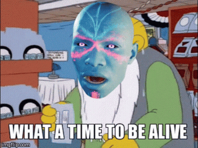 Cartoon Character Says What A Time To Be Alive GIF