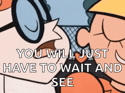 Cartoon Character Says You Will Just Have To Wait And See GIF