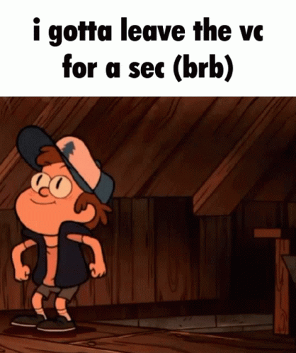 Cartoon Character With I Gotta Leave The VC For A Sec Brb Below GIF