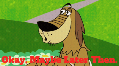 Cartoon Dog Saying Okay Maybe Later Then GIF