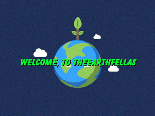 Cartoon Globe With Plant Saying Welcome To The Earth Fellas GIF