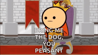 Cartoon King Says Bring Me The Dog You Peasant GIF