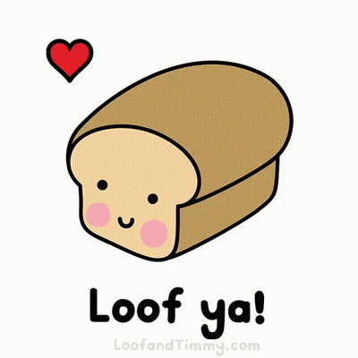 Cartoon Loaf Of Bread Saying Loof Ya GIF