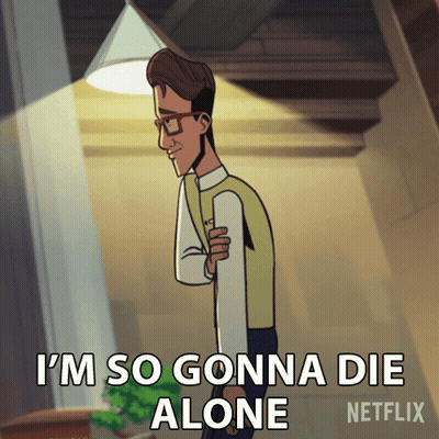 Cartoon Man Saying I'm So Gonna Die Alone By Netflix GIF