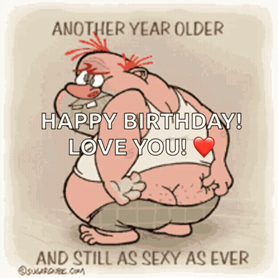 Cartoon Man Wishing Happy Birthday Still As Sexy As Ever GIF