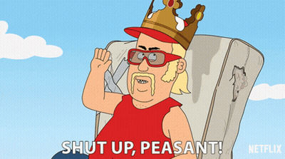 Cartoon Man With Crown And Sunglasses Says Shut Up Peasants GIF