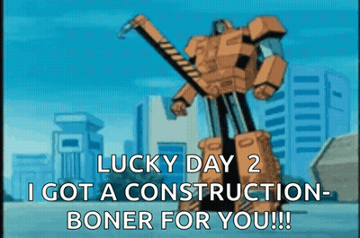 Cartoon Robot Saying Lucky Day 2 I Got A Construction Boner For You GIF