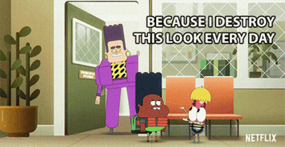 Cartoon Saying Because I Destroy This Look Every Day GIF