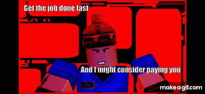 Cartoon Saying Get The Job Done Fast And I Might Consider Paying You GIF