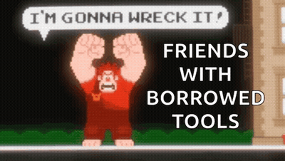 Cartoon Saying I'm Gonna Wreck It Friends With Borrowed Tools GIF