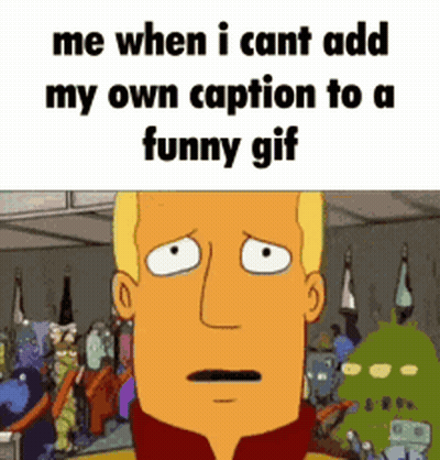 Cartoon Saying Me When Caption Fails GIF