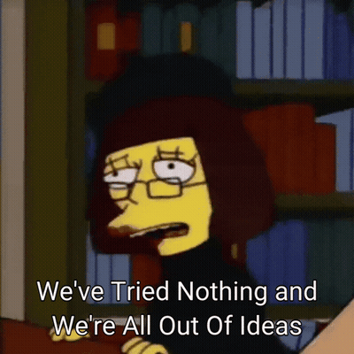 Cartoon Saying We've Tried Nothing And We're All Out Of Ideas In Front Of Bookshelf GIF